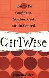 GirlWise: How to Be Confident, Capable, Cool, and in Control