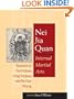 Nei Jia Quan: Internal Martial Arts Teachers of Tai Ji Quan, Xing Yi Quan, and Ba Gua Zhang