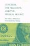 Congress, the President, and the Federal Reserve: The Politics of American Monetary Policy-Making
