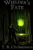 Wielders Fate (Wielder Trilogy) (Volume 3)