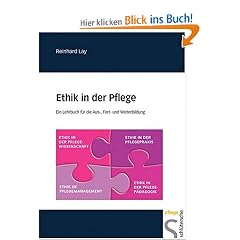 Ethik in der Pflege: Ein Lehrbuch f�r die Aus-, Fort- und Weiterbildung