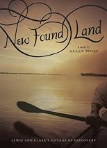 New Found Land: Lewis & Clark's Voyage of Discovery