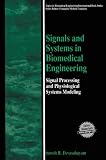 Signals and Systems in Biomedical Engineering: Signal Processing and Physiological Systems Modeling (Topics in Biomedical Engineering)