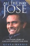 All the Way Jose: The Inside Story of Chelsea's Greatest Year Ever