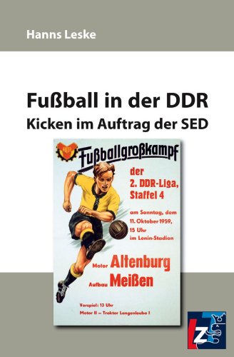 Fußball in der DDR: Kicken im Auftrag der SED (German Edition)