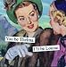 You be Thelma. I'll be Louise. by anne taintor