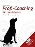 Profi-Coaching für Hundehalter: Systematisch trainieren - erfolgreich anwenden