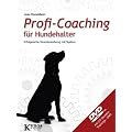 Profi-Coaching f�r Hundehalter: Systematisch trainieren - erfolgreich anwenden