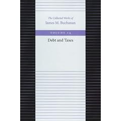 DEBT AND TAXES (Collected Works of James M Buchanan): JAMES M BUCHANAN