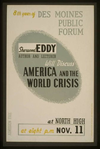 WPA Poster Sherwood Eddy, author and lecturer, will discuss America and the world crisis8th year of Des Moines Public