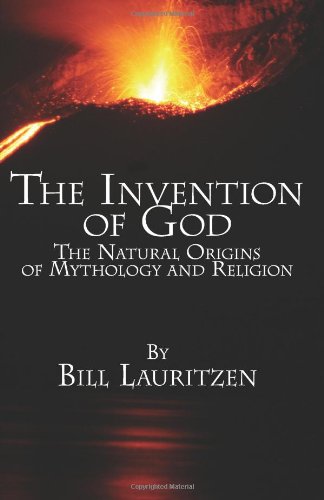 The Invention of God The Natural Origins of Mythology and Religion The Invention of God The Natural Origins of Mythology and Religion