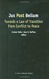 Jus Post Bellum: Towards a Law of Transition From Conflict to Peace