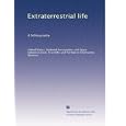 Extraterrestrial life: A bibliography by United States. National Aeronautics and Space Administration. Scientific and Technical Information Division