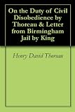 On the Duty of Civil Disobedience by Thoreau & Letter from Birmingham Jail by King