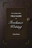 The Indispensable Field Guide to Freelance Writing