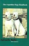 The Argentine Dogo Handbook->Cliquez sur l'image pour obtenir des informations sur ce livre