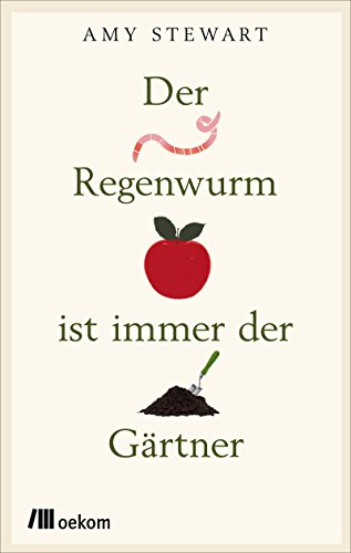 Der Regenwurm ist immer der Gärtner (German Edition)