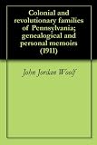 Colonial and revolutionary families of Pennsylvania; genealogical and personal memoirs (1911)