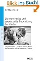 Die motorische und perzeptuelle Entwicklung des Kindes: Ein praktisches Lehrbuch f�r die Arbeit mit normalen und retardierten Kindern (Beltz Taschenbuch / Psychologie)