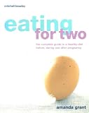 Produkt-Bild: Eating for Two. The Complete Guide to a Healthy Diet Before, During and after Pregnancy. Illustrated