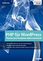 PHP für WordPress: Den PHP-Code von WordPress verstehen und anpassen: Themes und Templates selbst entwickeln