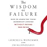 The Wisdom of Failure: How to Learn the Tough Leadership Lessons Without Paying the Price