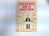Bureaucrats : how to annoy them!