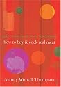 How to Buy and Cook Real Meat: Well-bred, Well-fed, Well-hung (Little Book Matters)