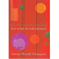 How to Buy and Cook Real Meat: Well-bred, Well-fed, Well-hung (Little Book Matters)
