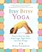 Itsy Bitsy Yoga: Poses to Help Your Baby Sleep Longer, Digest Better, and Grow Stronger