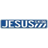 " JESUS IS MY IDOL" STREET SIGN