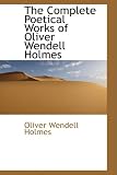 The Complete Poetical Works of Oliver Wendell Holmes