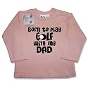 Dirty Fingers  Born to play Golf with my Dad  Baby & Toddler, Long Sleeve Top