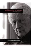 Millennial Harvest: The Life & Collected Poems of Charles Greenleaf Bell (Helen Lane Editions)