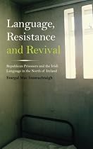 Language, Resistance and Revival: Republican Prisoners and the Irish Language in the North of Ireland
