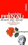 Rosen f&uuml;r Apoll - Die Geschichte der Griechen - Joachim Fernau