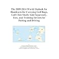 The 2009-2014 World Outlook for Handcarts for Carrying Golf Bags, Golf Club Shafts Sold... by Icon Group