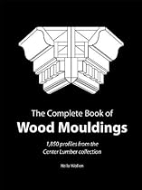 Complete Book of Wood Mouldings: 1,850 Profiles from the Center Lumber Collection