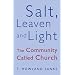 Salt, Leaven and Light: Community Called Church