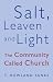 Salt, Leaven, & Light: The Community Called Church
