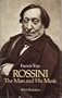 Rossini, the Man and His Music