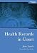 Health Records in Court (Medico-Legal Essentials Series)