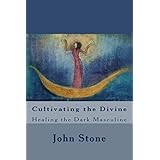 cultivating the divine healing the dark masculine dream trilogy