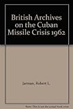 British archives on the Cuban Missile Crisis, 1962