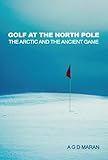 Golf at the North Pole : the Arctic and the ancient game