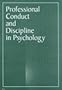 Professional Conduct and Discipline in Psychology: