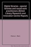 Digital libraries - special libraries and social work practitioners
