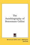 The Autobiography of Benvenuto Cellini