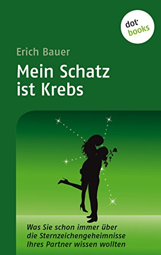 Mein Schatz ist Krebs: Was Sie schon immer über die Sternzeichengeheimnisse Ihres Partners wissen wollten - Band 3 (German Edition)
