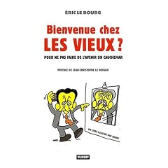 Bienvenue chez les vieux ? : Pour ne pas faire de l'avenir un cauchemar